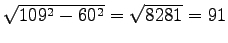 $ \sqrt{109^2-60^2}=\sqrt{8281}=91$