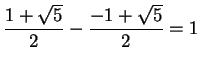$\displaystyle \frac{1+\sqrt{5}}{2}-\frac{-1+\sqrt{5}}{2}=1
$