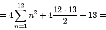\begin{displaymath}
=4\sum_{n=1}^{12}n^2 + 4\frac{12\cdot13}{2} + 13 =
\end{displaymath}