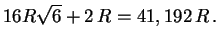 $\displaystyle 16R\sqrt{6}+2\,R=41,192\,R\,.
$