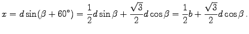 $\displaystyle x=d\sin(\beta+ 60^\circ)=\frac 1 2 d\sin\beta+
\frac{\sqrt{3}}{2}d\cos\beta
=\frac 1 2 b + \frac{\sqrt{3}}{2}d\cos\beta\,.
$