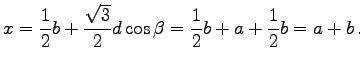 $\displaystyle x = \frac 1 2 b + \frac{\sqrt{3}}{2}d\cos\beta =
\frac 1 2 b + a + \frac 1 2 b = a + b\,.
$