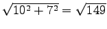 $ \sqrt{10^2+7^2}=\sqrt{149}$