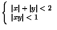 $
\left\{\begin{array}{l} \vert x\vert+\vert y\vert<2 \ Vert xy\vert<1\\
\end{array}\right.
$