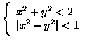 $
\left\{\begin{array}{l} x^2+y^2<2 \ Vert x^2-y^2\vert<1\\
\end{array}\right.
$