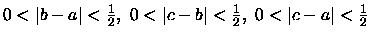 $0<\vert b-a\vert<\frac{1}{2},\ 0<\vert c-b\vert<\frac{1}{2},\ 0<\vert c-a\vert<\frac{1}{2}$