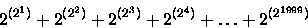 \begin{displaymath}2^{(2^1)}+2^{(2^2)}+2^{(2^3)}+2^{(2^4)}+\ldots+2^{(2^{1999})}\end{displaymath}