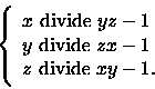 \begin{displaymath}
\left\{
\begin{array}{l}
\textrm{$x$\ divide $yz-1$}\\
\te...
...de $zx-1$}\\
\textrm{$z$\ divide $xy-1$.}
\end{array}\right.
\end{displaymath}