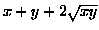 $x+y+2\sqrt{xy}$