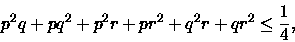 \begin{displaymath}p^2q+pq^2+p^2r+pr^2+q^2r+qr^2 \leq \frac{1}{4},\end{displaymath}