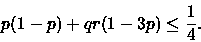 \begin{displaymath}p(1-p)+qr(1-3p) \leq \frac{1}{4}.\end{displaymath}