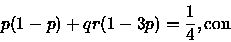 \begin{displaymath}p(1-p)+qr(1-3p)=\frac{1}{4}, \textrm{con }\end{displaymath}