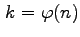 $ \phantom{,}\! k = \varphi(n)$