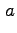 $ \phantom{,}\! a$