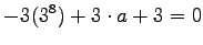 $\displaystyle -3(3^8) + 3\cdot a + 3 = 0$