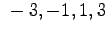 $ \phantom{,}\! -3,-1,1,3$