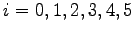 $ i = 0,1,2,3,4,5$