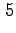$ \phantom{,}\! 5$