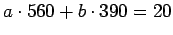 $ a\cdot 560+b\cdot390=20$