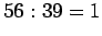 $\displaystyle 56:39=1$
