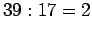 $\displaystyle 39:17=2$