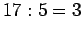 $\displaystyle 17:5=3$