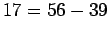 $\displaystyle 17=56-39$