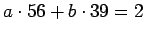 $ a\cdot 56+b\cdot39=2$