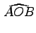$ \phantom{,}\!\widehat{AOB}$