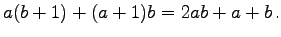 $\displaystyle a(b+1)+(a+1)b=2ab+a+b\,.
$